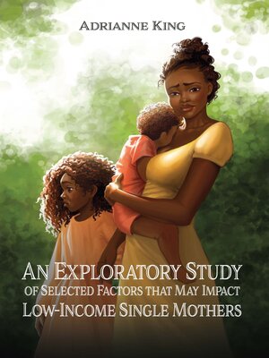 cover image of An Exploratory Study of Selected Factors that May Impact Low-Income Single Mothers
